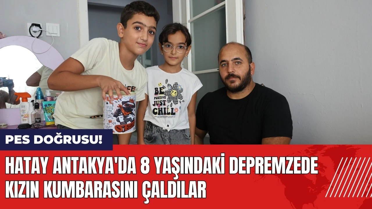 Hatay Antakya'da 8 yaşındaki depremzede kızın kumbarasını çaldılar