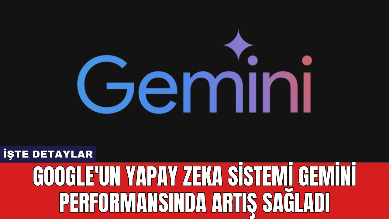 Google'un Yapay Zeka Sistemi Gemini Performansında Artış Sağladı