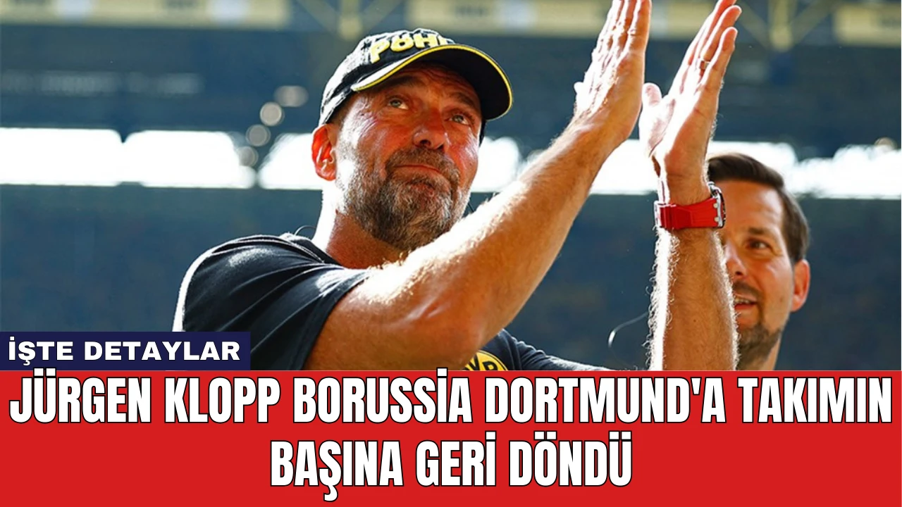 Jürgen Klopp Borussia Dortmund'a Takımın Başına Geri Döndü