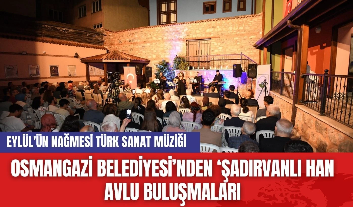 Osmangazi Belediyesi’nden ‘Şadırvanlı Han Avlu Buluşmaları'