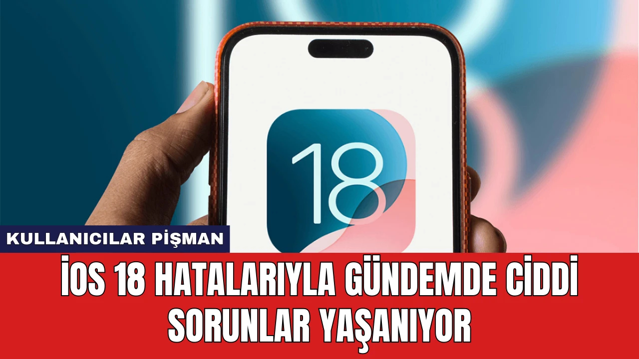 iOS 18 Hatalarıyla Gündemde Ciddi Sorunlar Yaşanıyor