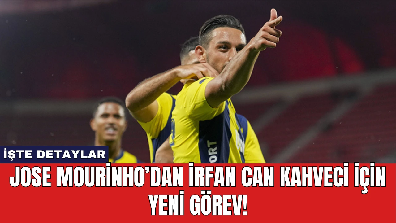 Jose Mourinho’dan İrfan Can Kahveci İçin Yeni Görev!