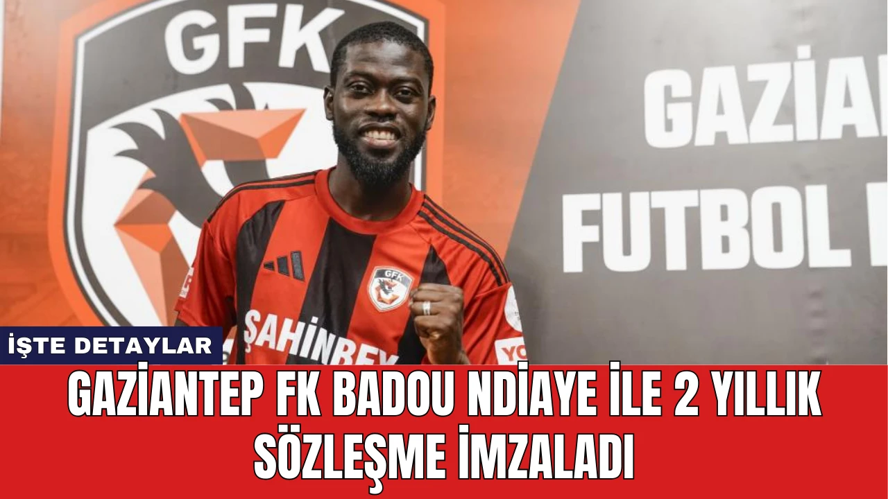 Gaziantep FK Badou Ndiaye İle 2 Yıllık Sözleşme İmzaladı