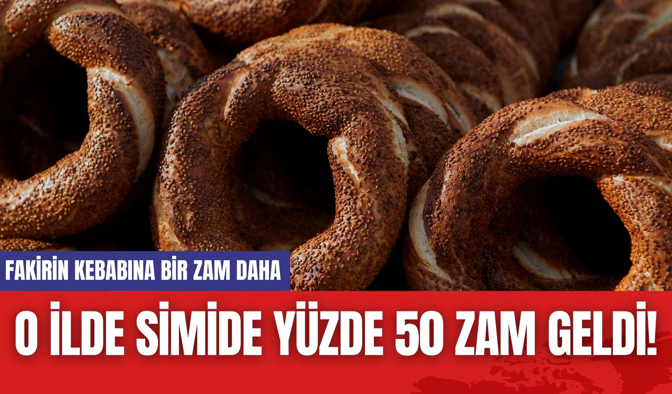 O İlde Simide yüzde 50 Zam Geldi! Fakirin Kebabına Bir Zam Daha