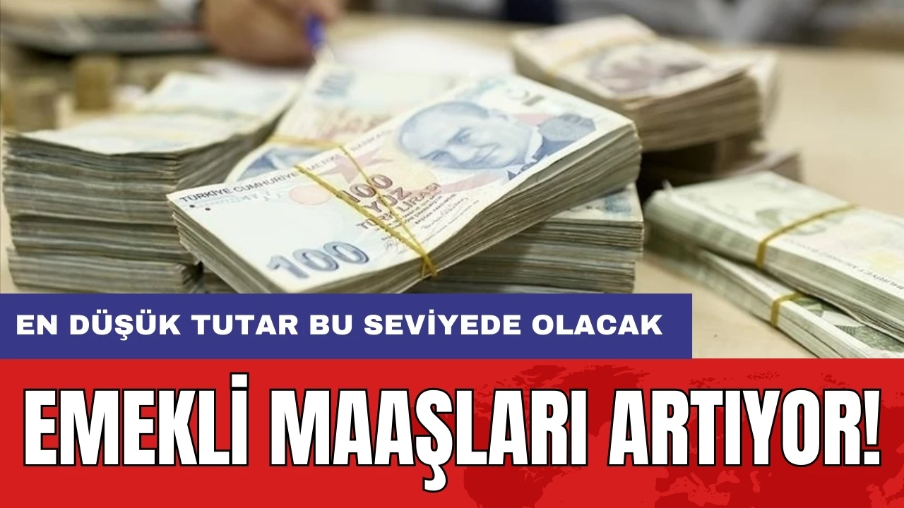 Emekli maaşları artıyor: En düşük tutar bu seviyede olacak