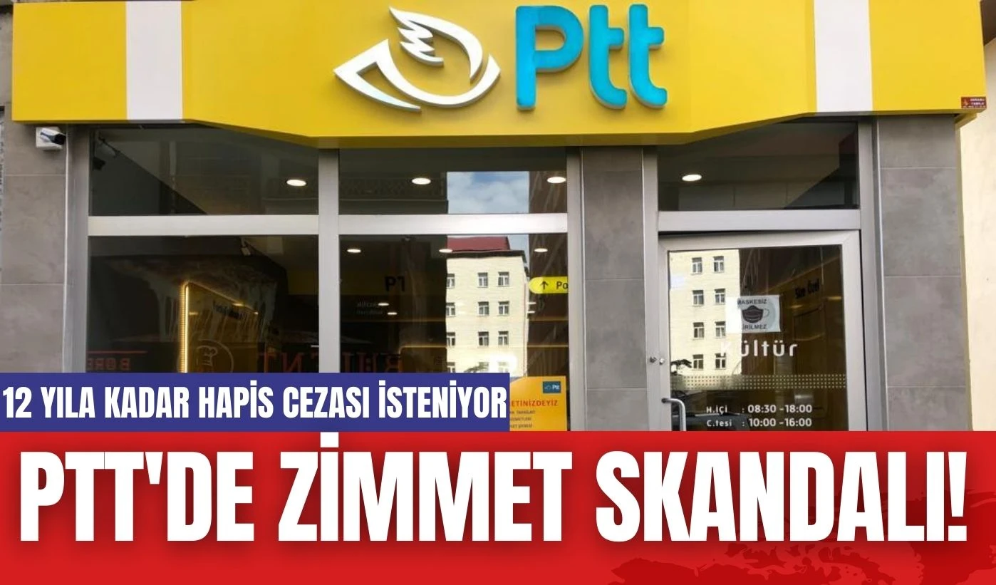 PTT'de zimmet skandalı!12 yıla kadar hapis cezası isteniyor