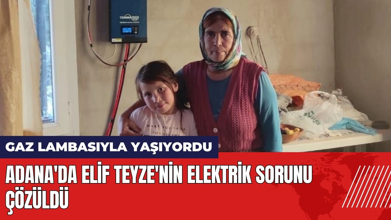 Adana'da gaz lambasıyla yaşayan Elif Teyze'nin elektrik sorunu çözüldü