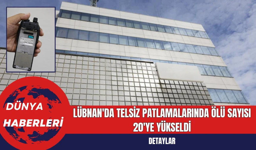 Lübnan'da Telsiz Patlamalarında Ölü Sayısı 20'ye Yükseldi