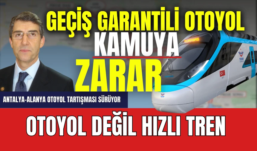 Antalya-Alanya Otoyol Projesi Masaya Yatırıldı! Otoyol Yerine Hızlı Tren Yapın Talebi