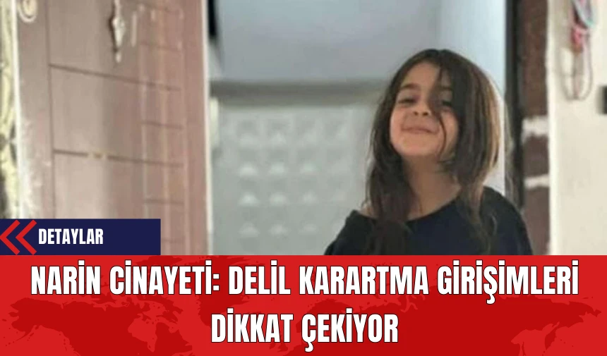 Narin Cin*yeti: Delil Karartma Girişimleri Dikkat Çekiyor