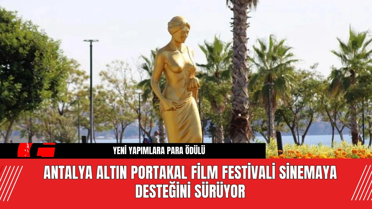 Antalya Altın Portakal Film Festivali Sinemaya Desteğini Sürüyor