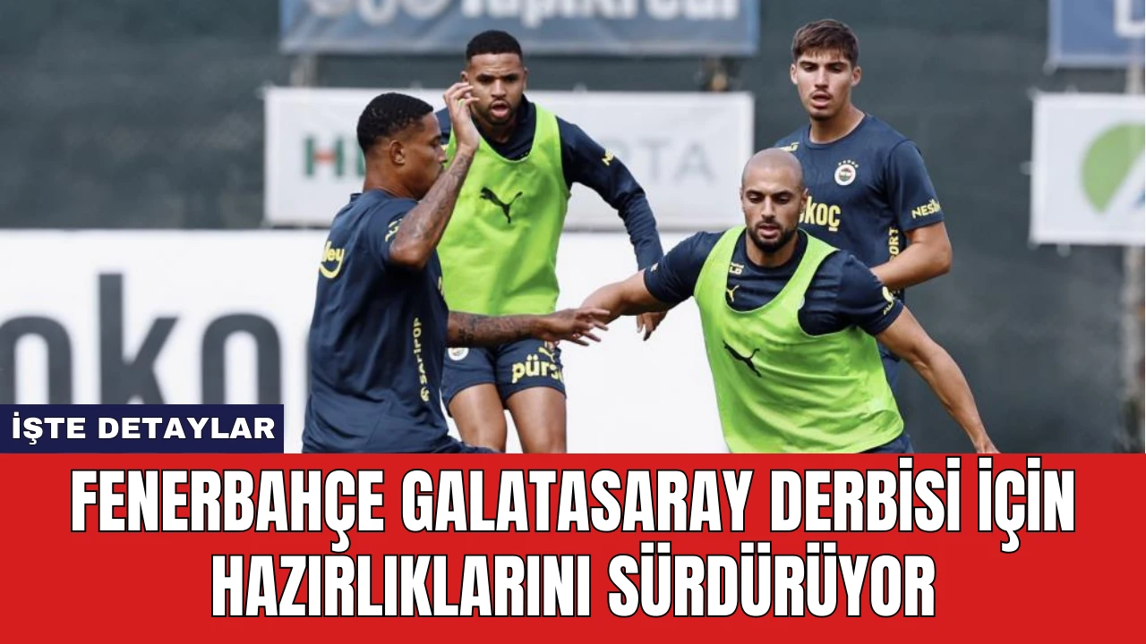 Fenerbahçe Galatasaray Derbisi İçin Hazırlıklarını Sürdürüyor