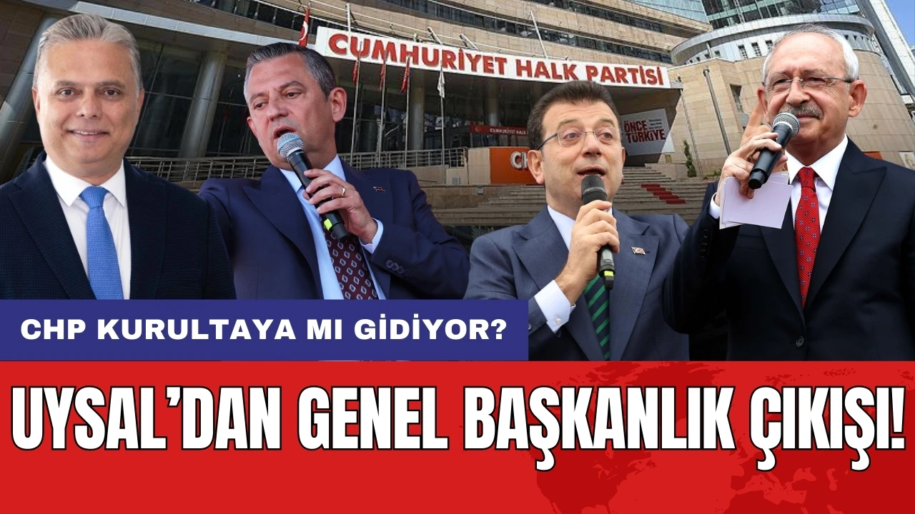 Uysal'dan Genel Başkanlık çıkışı! CHP kurultaya mı gidiyor?