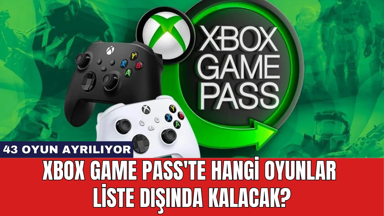 Xbox Game Pass'te Hangi Oyunlar Liste Dışında Kalacak?