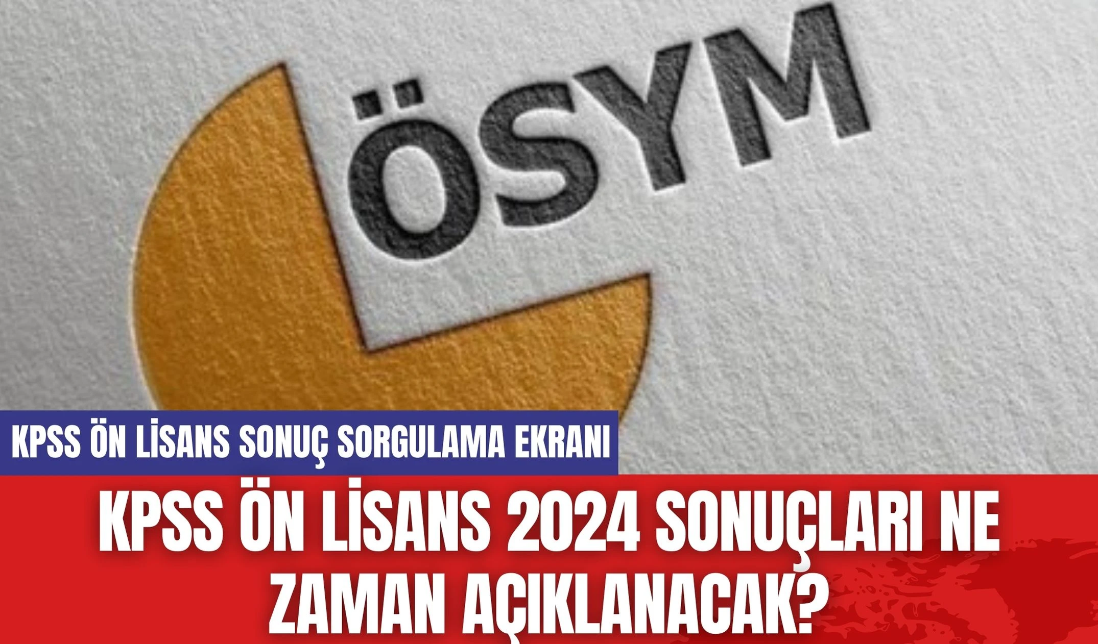 KPSS Ön Lisans 2024 Sonuçları Ne Zaman Açıklanacak?