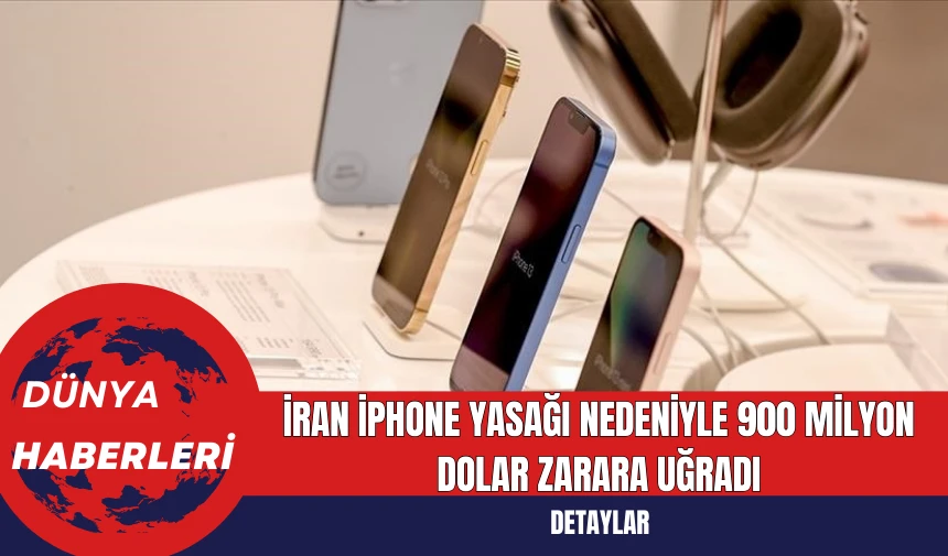 İran iPhone Yasağı Nedeniyle 900 Milyon Dolar Zarara Uğradı