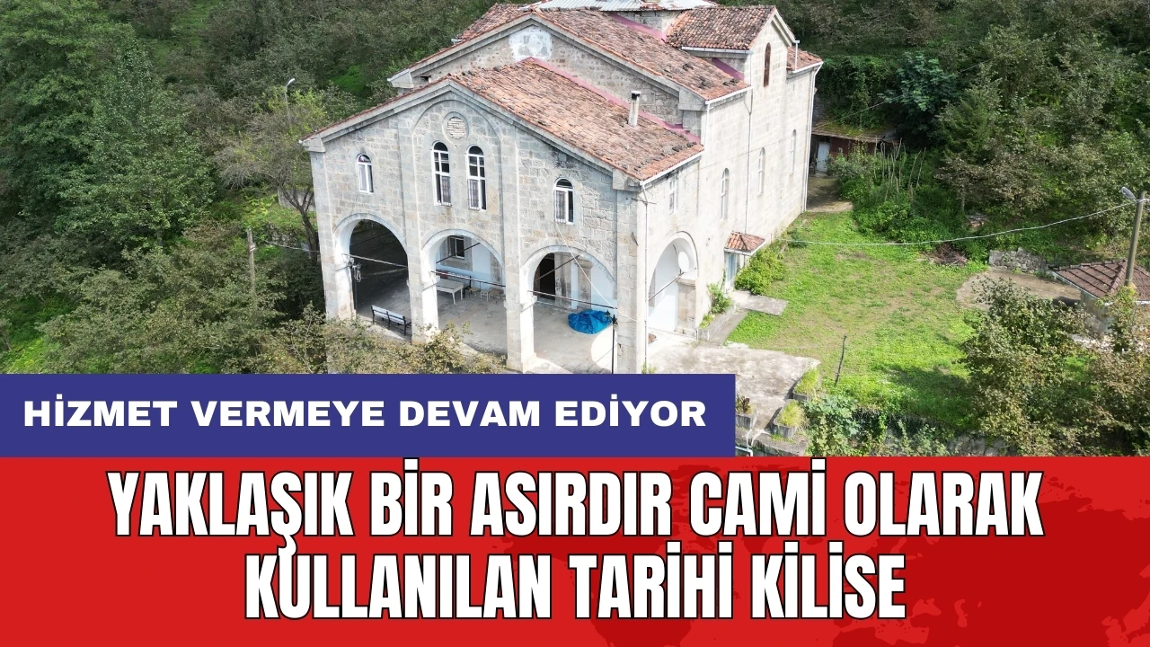 Yaklaşık bir asırdır cami olarak kullanılan tarihi kilise