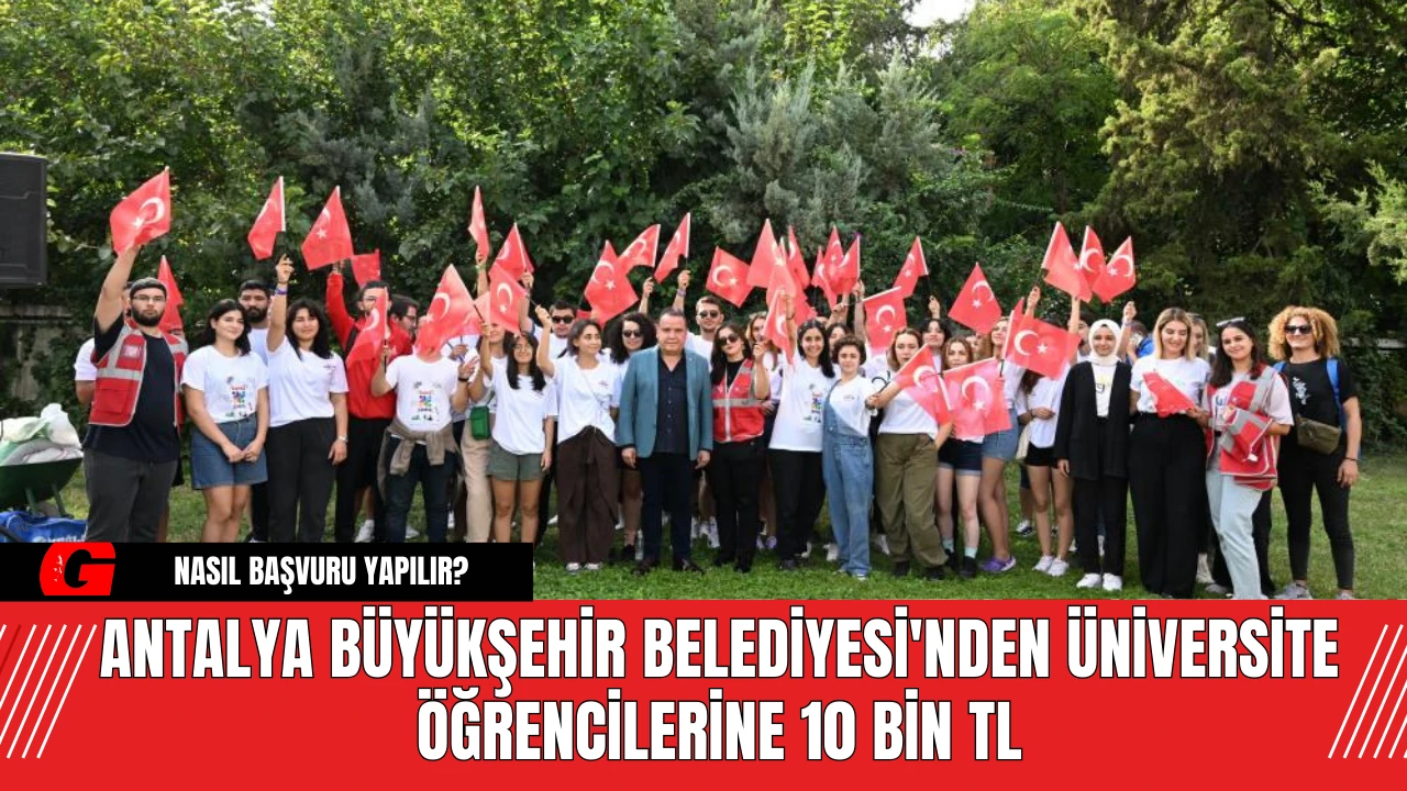 Antalya Büyükşehir Belediyesi'nden Üniversite Öğrencilerine 10 Bin TL