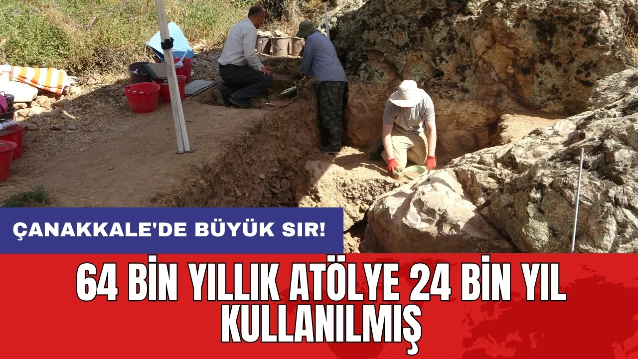 Çanakkale'de büyük sır! 64 bin yıllık atölye 24 bin yıl kullanılmış