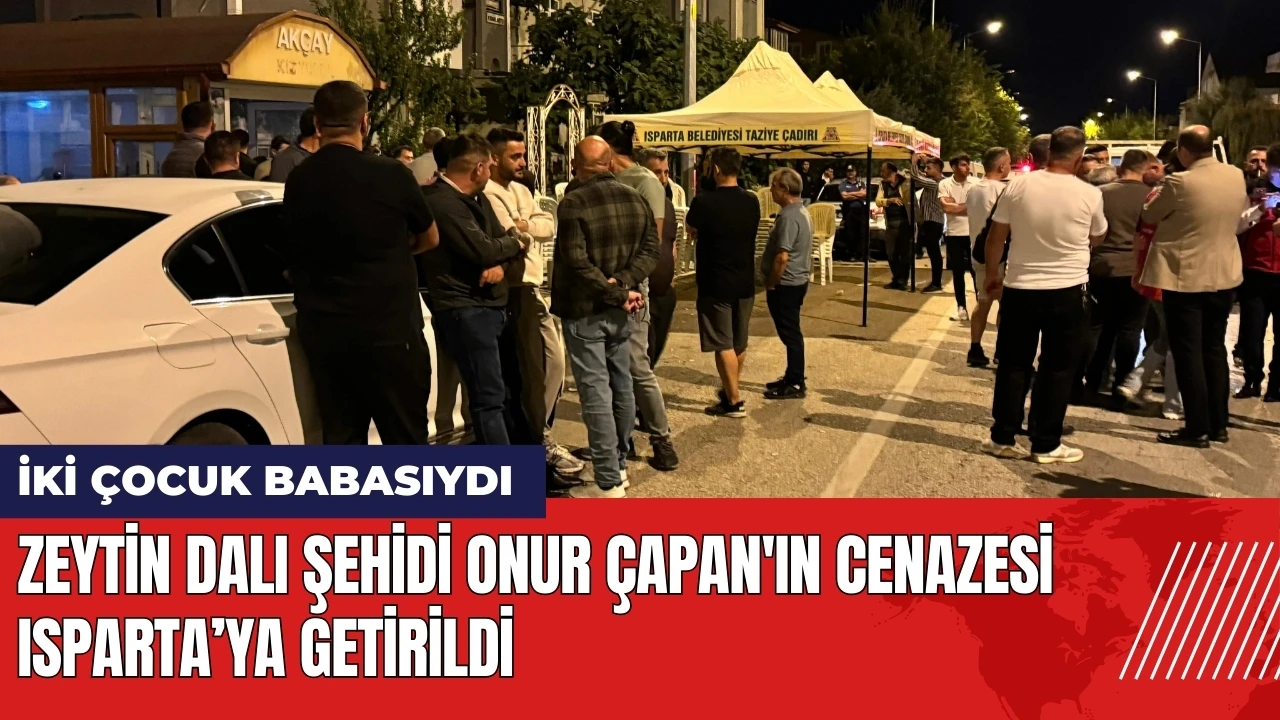 Zeytin Dalı şehidi Onur Çapan'ın cenazesi Isparta’ya getirildi