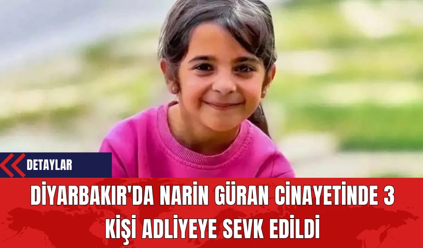 Diyarbakır'da Narin Güran Cinayetinde 3 Kişi Adliyeye Sevk Edildi