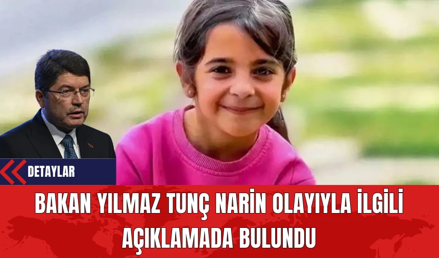 Bakan Yılmaz Tunç Narin Olayıyla İlgili Açıklamada Bulundu