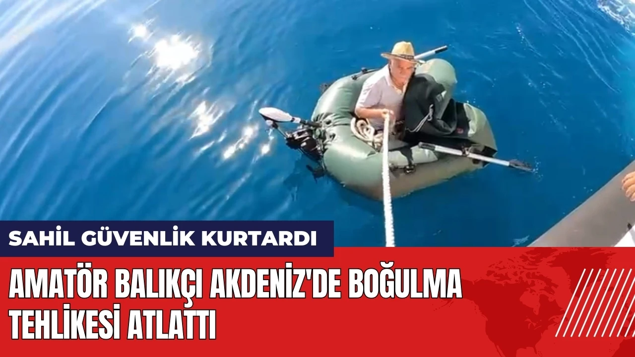 Amatör balıkçı Akdeniz'de boğulma tehlikesi atlattı