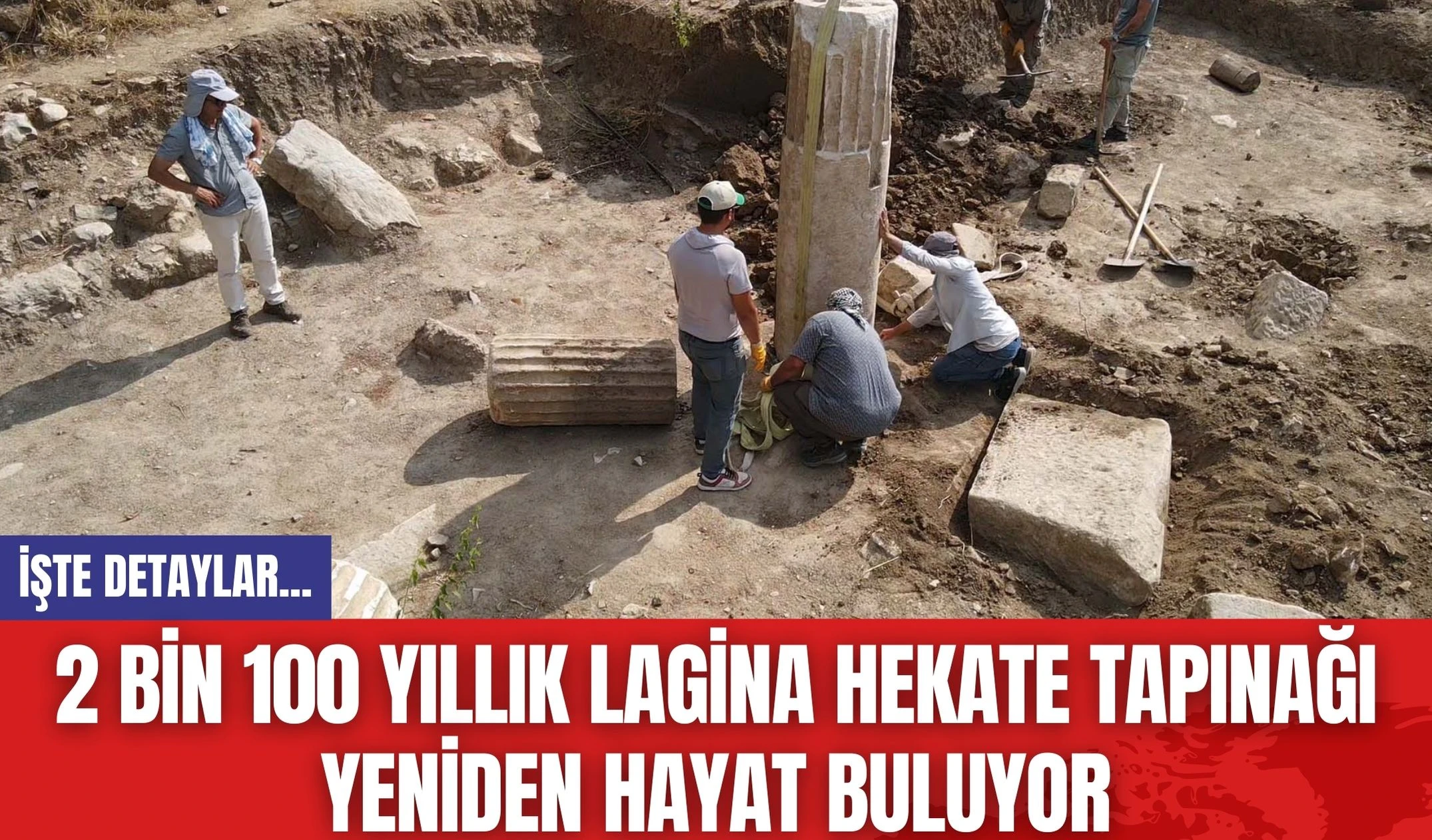 2 Bin 100 Yıllık Lagina Hekate Tapınağı Yeniden Hayat Buluyor