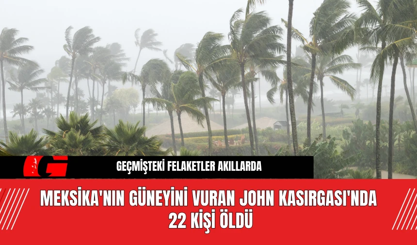 Meksika'nın Güneyini Vuran John Kasırgası'nda 22 Kişi Öldü