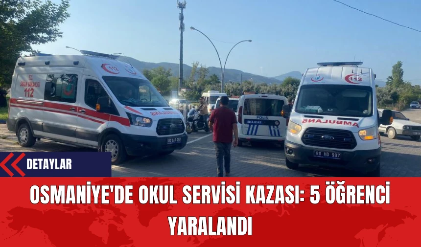 Osmaniye'de Okul Servisi Kazası: 5 Öğrenci Yaralandı