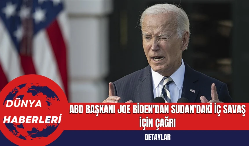 ABD Başkanı Joe Biden'dan Sudan'daki İç Savaş İçin Çağrı