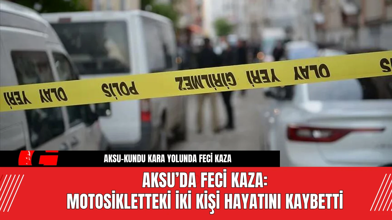 Aksu’da Feci Kaza: Motosikletteki İki Kişi Hayatını Kaybetti