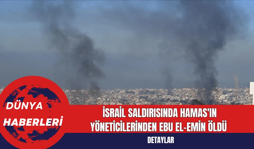 İsrail Saldırısında Hamas'ın Yöneticilerinden Ebu el-Emin Öldü