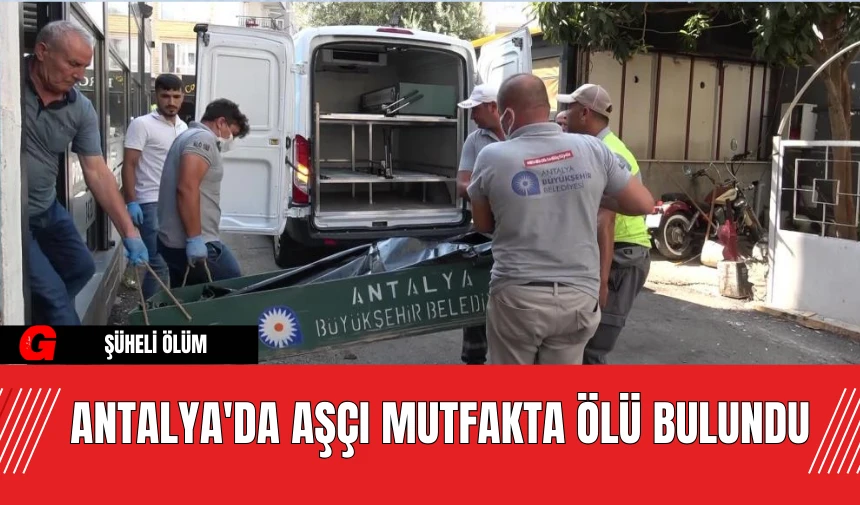 Antalya'da Aşçı Mutfakta Ölü Bulundu