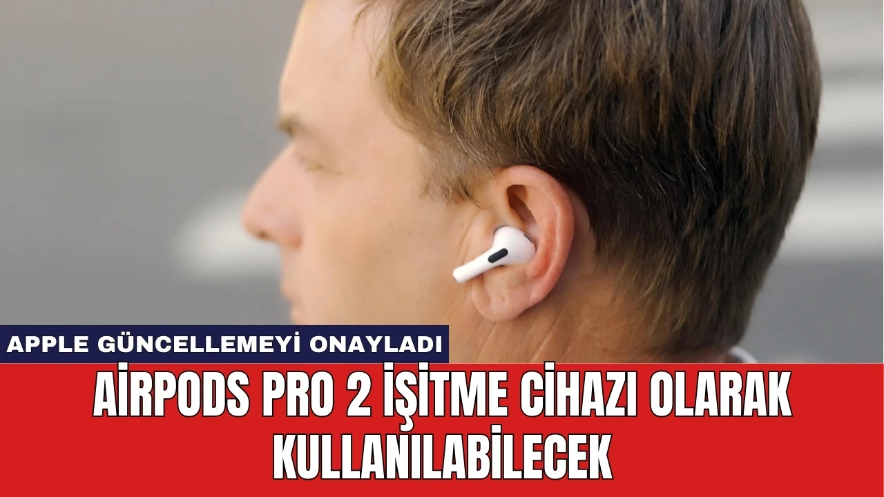 AirPods Pro 2 İşitme Cihazı Olarak Kullanılabilecek