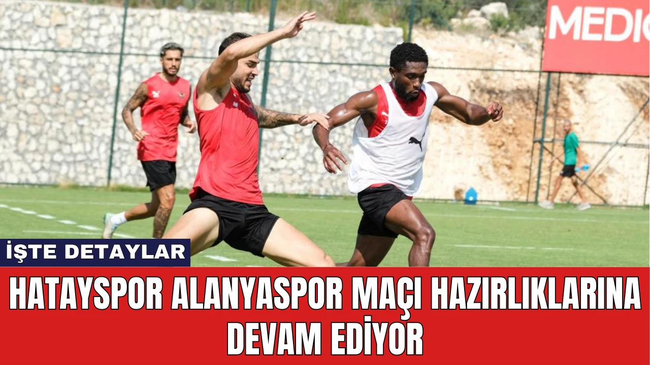 Hatayspor Alanyaspor Maçı Hazırlıklarına Devam Ediyor