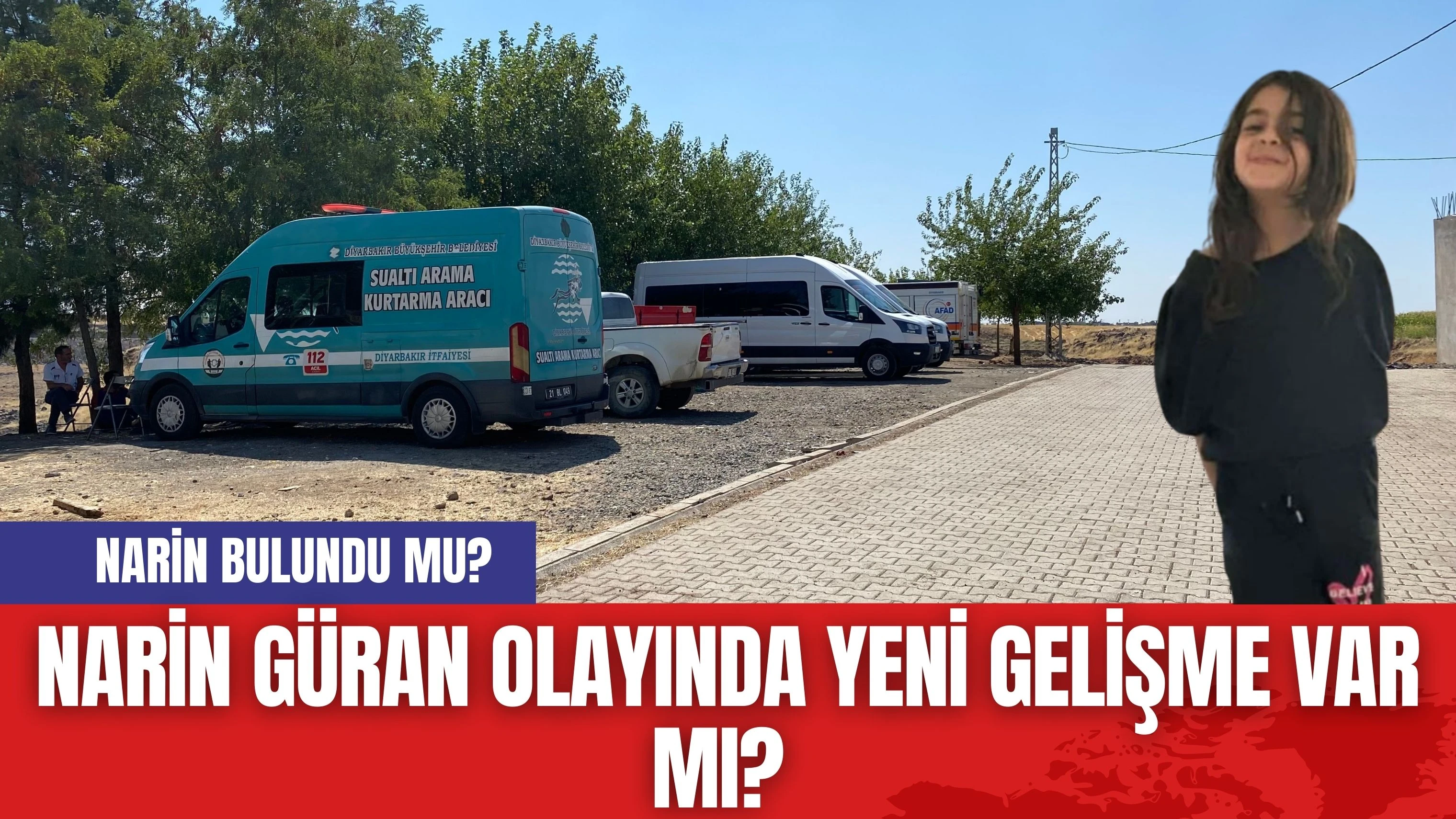 Narin Güran Olayında Yeni Gelişme Var mı? Narin Bulundu mu?