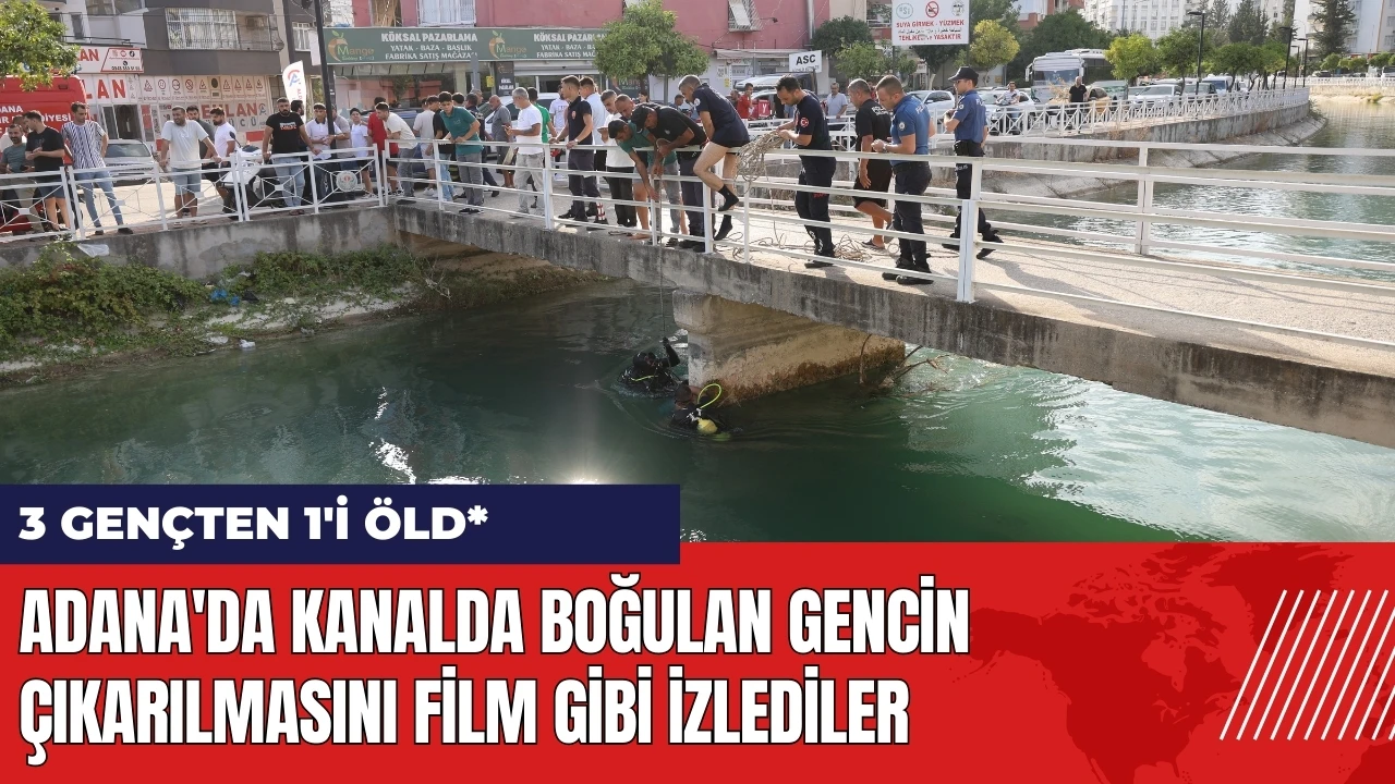 Adana'da kanalda boğulan gencin çıkarılmasını film gibi izlediler