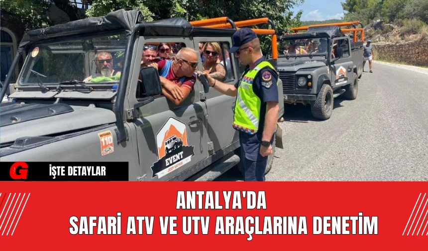 Antalya'da Safari ATV ve UTV Araçlarına Denetim