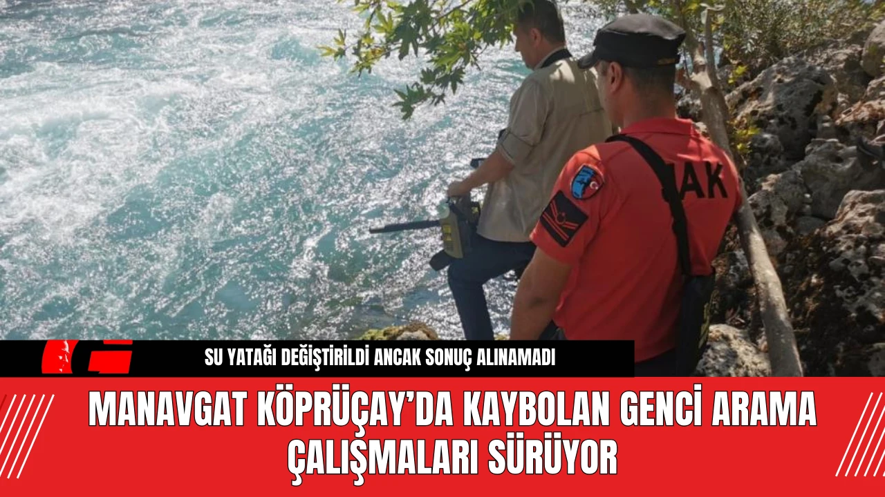 Manavgat Köprüçay’da Kaybolan Genci Arama Çalışmaları Sürüyor