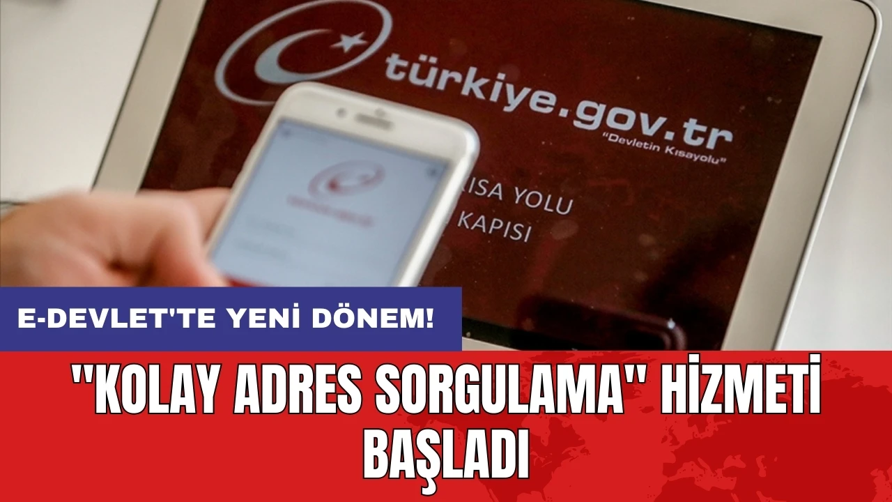 e-Devlet'te yeni dönem: "Kolay Adres Sorgulama" hizmeti başladı