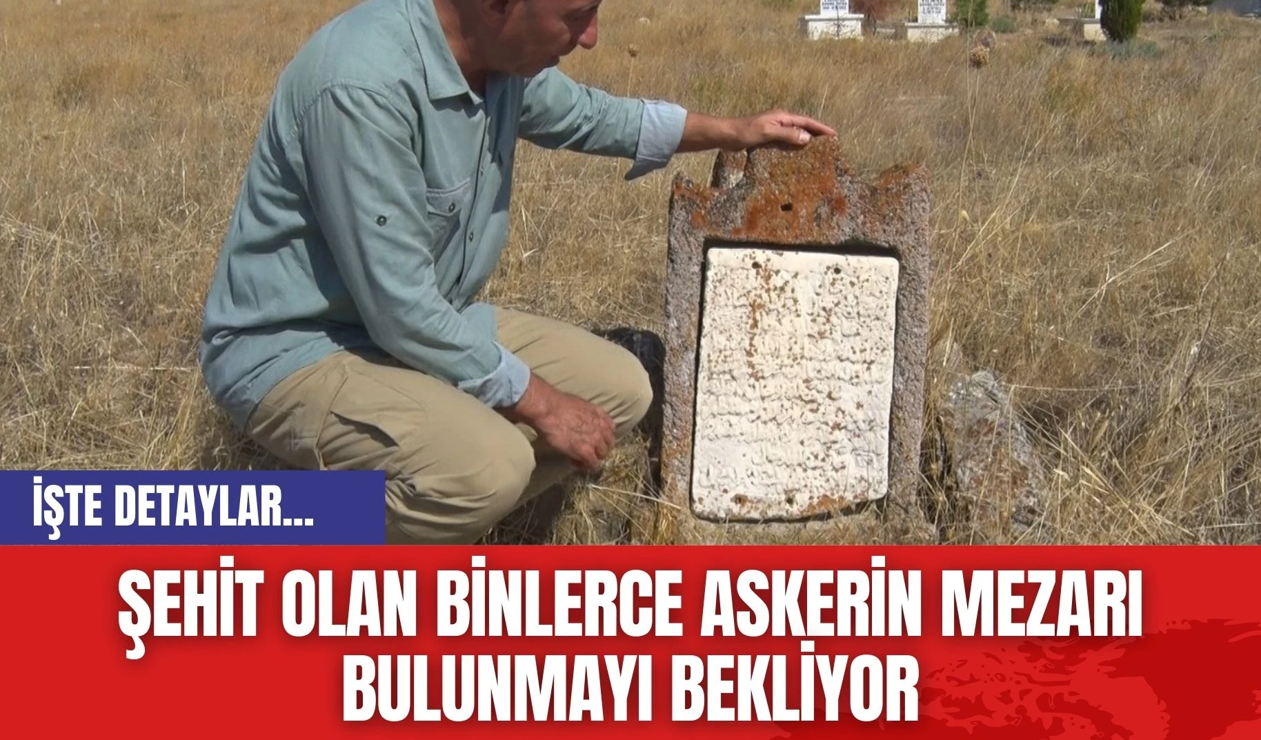 Şehit olan binlerce askerin mezarı bulunmayı bekliyor