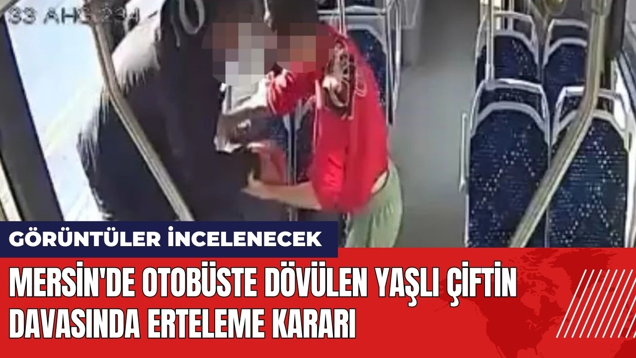 Mersin'de otobüste dövülen yaşlı çiftin davası ertelendi