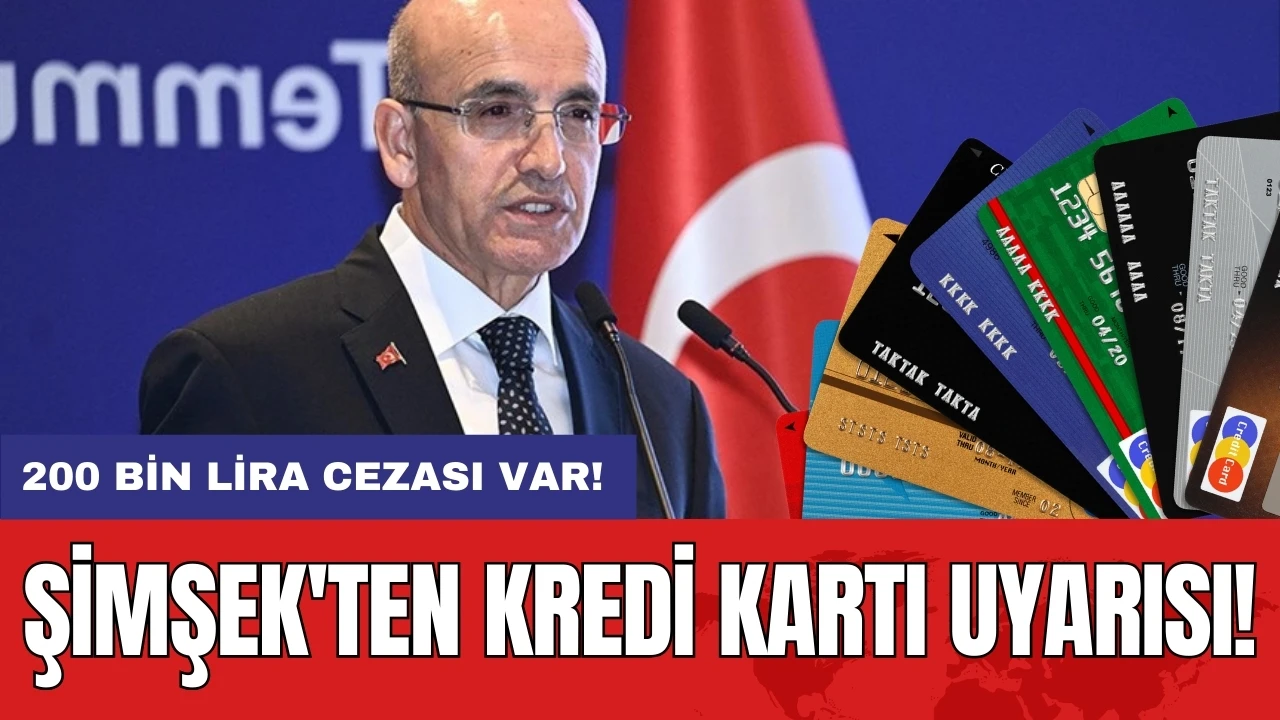 Şimşek'ten kredi kartı uyarısı: 200 bin lira cezası var!