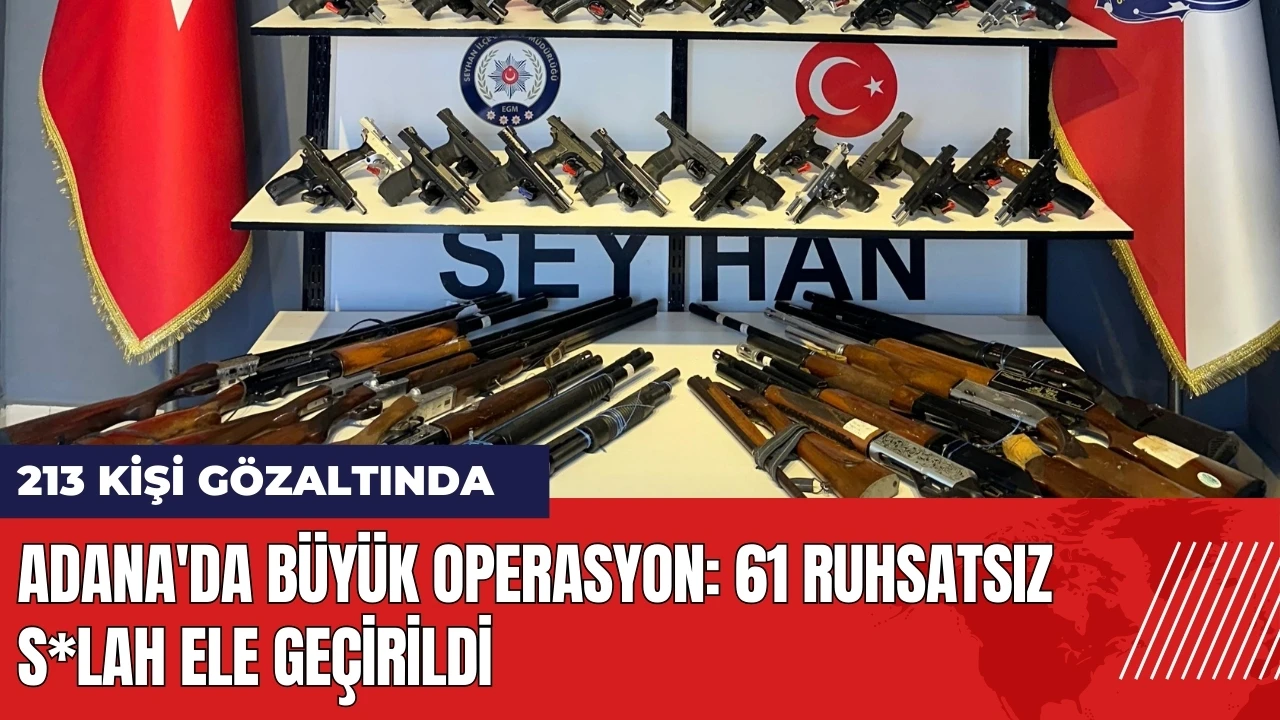 Adana'da büyük operasyon: 61 ruhsatsız s*lah ele geçirildi