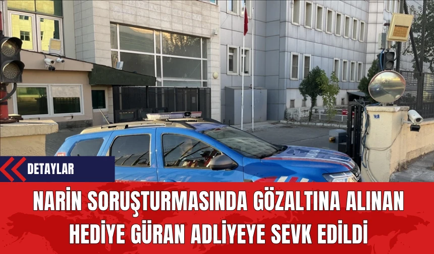 Narin Soruşturmasında Gözaltına Alınan Hediye Güran Adliyeye Sevk Edildi