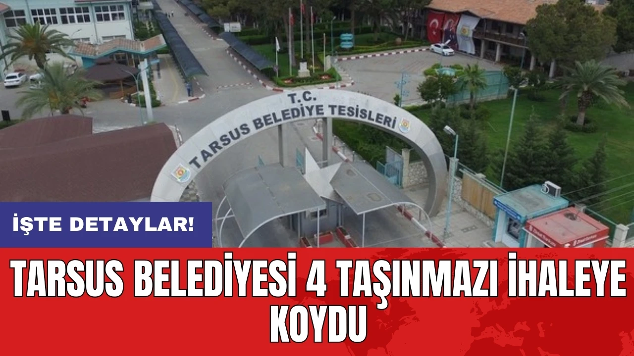 Tarsus Belediyesi 4 taşınmazı ihaleye koydu