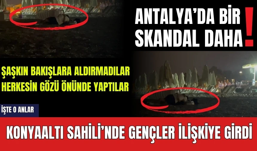 Antalya'da skandal! Konyaaltı'nda genç çift herkesin önünde ilişkiye girdi