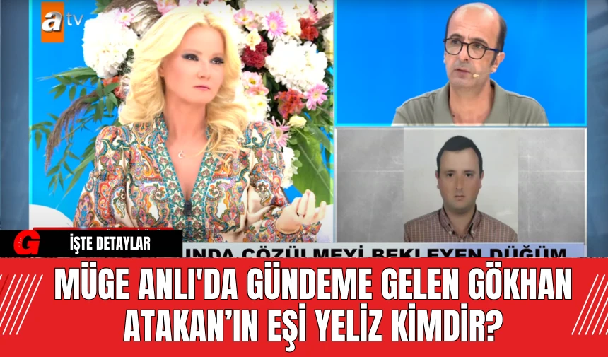 Müge Anlı Gökhan Atakan Öldü Mü? Kim Öldürdü?